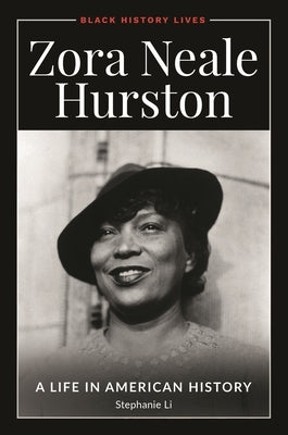Zora Neale Hurston: A Life in American History by Li, Stephanie