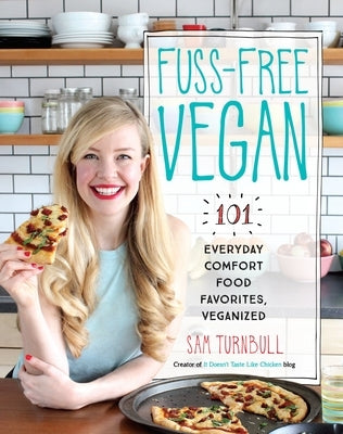 Fuss-Free Vegan: 101 Everyday Comfort Food Favorites, Veganized: A Cookbook by Turnbull, Sam