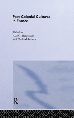 Post-Colonial Cultures in France by Hargreaves, Alec