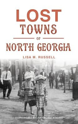 Lost Towns of North Georgia by Russell, Lisa M.