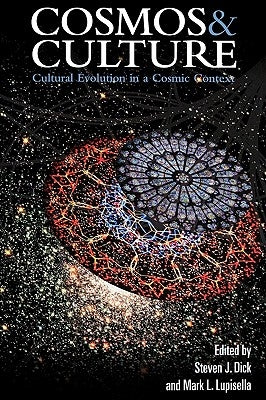 Cosmos and Culture: Cultural Evolution in a Cosmic Context by Dick, Stephen J.