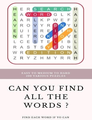 Easy to Medium to Hard 100 Various Puzzles Can You Find All the Words ? Find Each Word If Yo Can: Word Search Puzzle Book for Adults, large print word by Books, Word Search