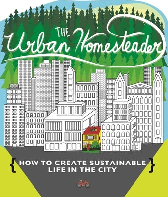 Urban Homesteader: How to Create Sustainable Life in the City by Blue, Elly