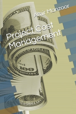 Project Cost Management by Manzoor, Amir