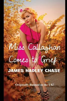 Miss Callaghan Comes to Grief by Chase, James Hadley