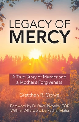 Legacy of Mercy: A True Story of Murder and a Mother's Mercy by Crowe, Gretchen R.