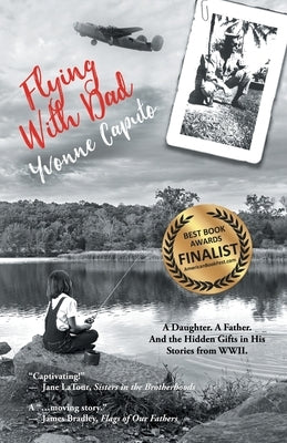 Flying with Dad: A Daughter. A Father. And the Hidden Gifts in His Stories from World War II. by Caputo, Yvonne