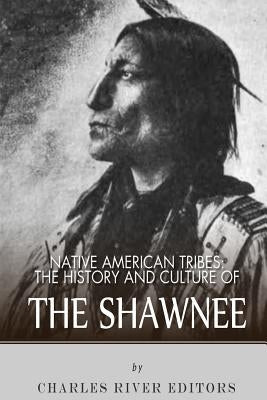 Native American Tribes: The History and Culture of the Shawnee by Charles River