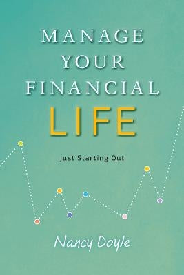Manage Your Financial Life: Just Starting Out by Doyle, Nancy