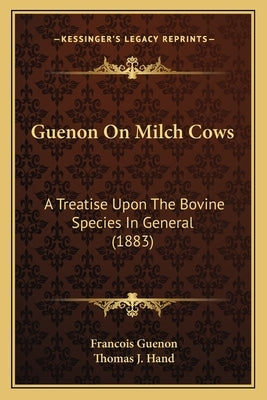 Guenon On Milch Cows: A Treatise Upon The Bovine Species In General (1883) by Guenon, Francois