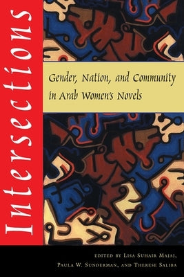 Intersections: Gender, Nation, and Community in Arab Womens Novels by Suhair Majaj, Lisa