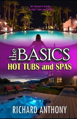 Thebasics: Hot Tubs and Spas by Anthony, Richard