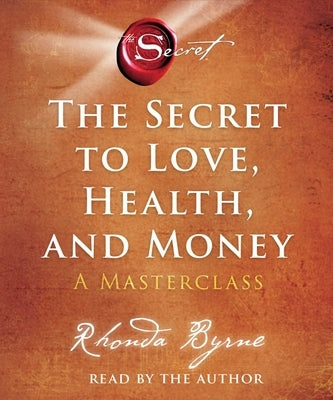 The Secret to Love, Health, and Money: A Masterclass by Byrne, Rhonda