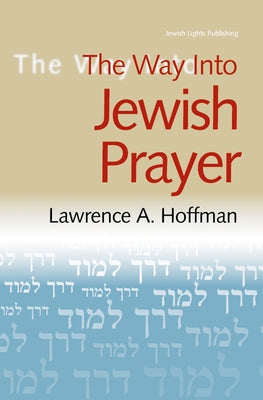 The Way Into Jewish Prayer by Hoffman, Lawrence A.