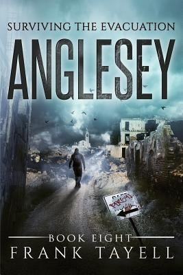 Surviving The Evacuation, Book 8: Anglesey by Tayell, Frank