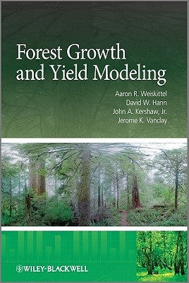 Forest Growth and Yield Modeli by Weiskittel, Aaron R.