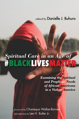 Spiritual Care in an Age of #BlackLivesMatter by Buhuro, Danielle J.