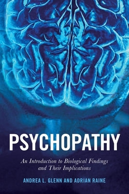 Psychopathy: An Introduction to Biological Findings and Their Implications by Raine, Adrian