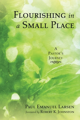 Flourishing in a Small Place by Larsen, Paul Emanuel