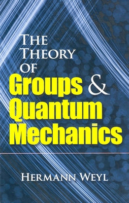 The Theory of Groups and Quantum Mechanics by Weyl, Hermann