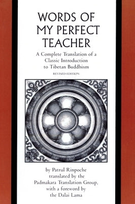 The Words of My Perfect Teacher: A Complete Translation of a Classic Introduction to Tibetan Buddhism by Rinpoche, Patrul
