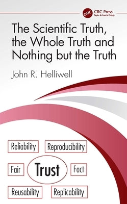 The Scientific Truth, the Whole Truth and Nothing but the Truth by Helliwell, John R.