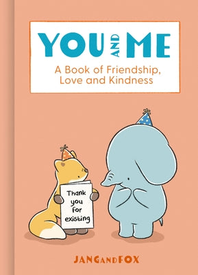 You and Me: A Book of Friendship, Love and Kindness by Jang and Fox