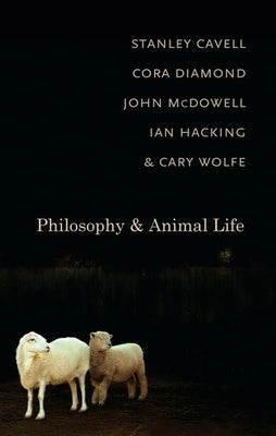 Philosophy and Animal Life by Cavell, Stanley