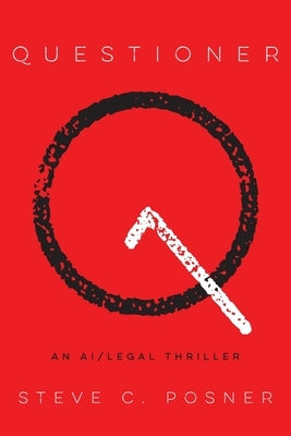 Questioner: An AI/Legal Thriller by Posner, Steve C.