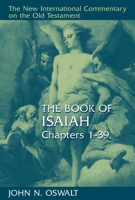 The Book of Isaiah, Chapters 1-39 by Oswalt, John N.