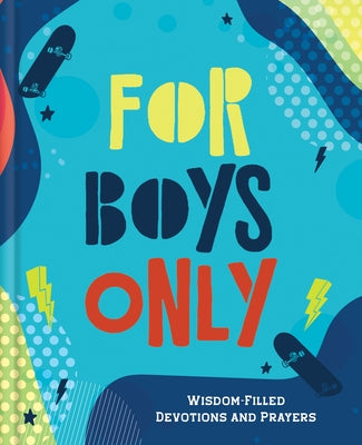 For Boys Only: Wisdom-Filled Devotions and Prayers by Hascall, Glenn