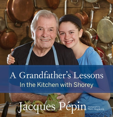 A Grandfather's Lessons: In the Kitchen with Shorey by P&#195;&#169;pin, Jacques