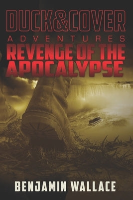 Revenge of the Apocalypse: A Duck & Cover Adventure by Wallace, Benjamin