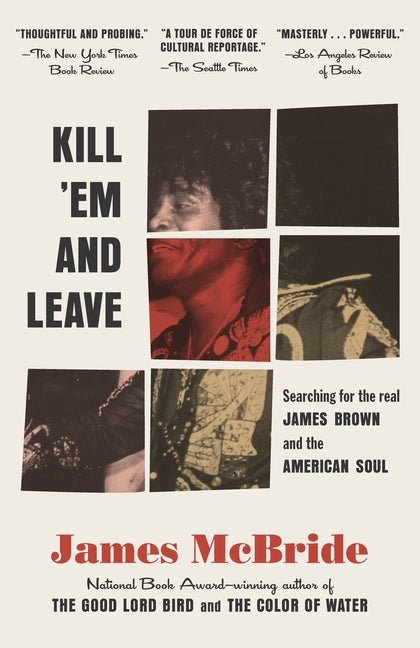 Kill 'em and Leave: Searching for James Brown and the American Soul by McBride, James