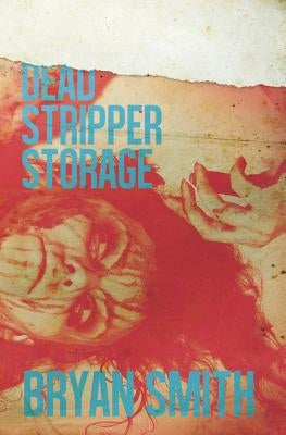 Dead Stripper Storage by Smith, Bryan