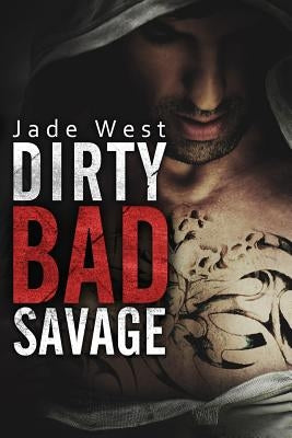 Dirty Bad Savage by West, Jade