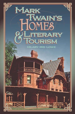 Mark Twain's Homes and Literary Tourism: Volume 1 by Lowe, Hilary Iris