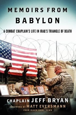 Memoirs from Babylon: A Combat Chaplain's Life in Iraq's Triangle of Death by Eversmann, Matthew