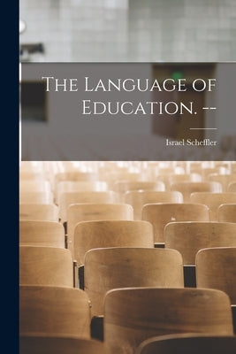 The Language of Education. -- by Scheffler, Israel