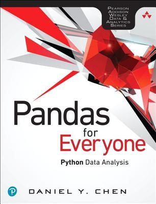 Pandas for Everyone: Python Data Analysis by Chen, Daniel