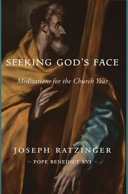 Seeking God's Face: Meditations for the Church Year by Ratzinger, Joseph