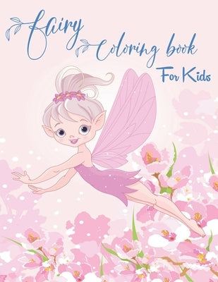 Fairy Coloring Book for Kids: Fantasy Fairy Tale Designs with Cute Fairies, Magical Gardens and Enchanted Friends by Knight, Alexander