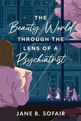 The Beauty World Through the Lens of a Psychiatrist by Sofair, Jane B.