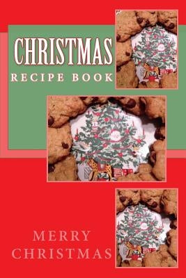 Christmas Recipe Book: Keep Your Recipes Organized by Foster, R. J.