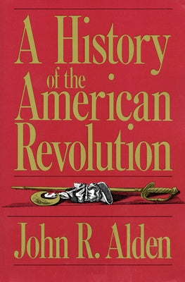 A History of the American Revolution by Alden, John R.