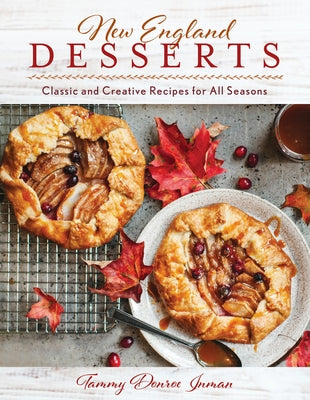 New England Desserts: Classic and Creative Recipes for All Seasons by Donroe Inman, Tammy