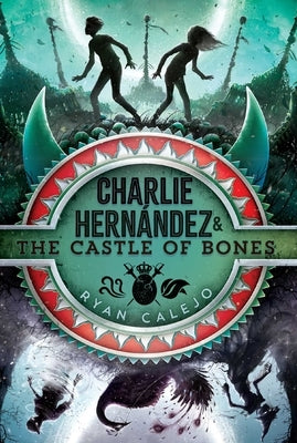 Charlie Hernández & the Castle of Bones by Calejo, Ryan