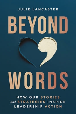 Beyond Words: How Our Stories and Strategies Inspire Leadership Action by Lancaster, Julie