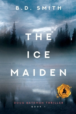 The Ice Maiden: A Fast-Paced Murder Thriller by Smith, B. D.