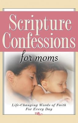 Scripture Confessions for Moms by Harrison House